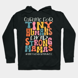 Caring For Tiny Humans And Strong Mamas Mother Baby Nurse Hoodie